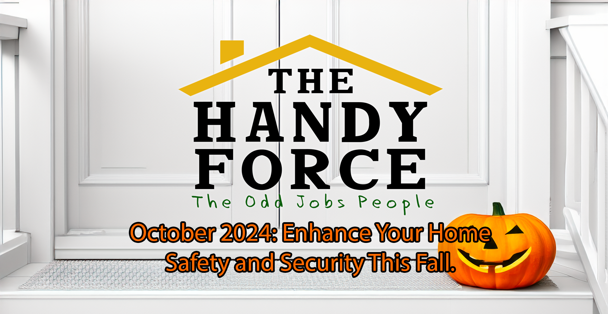 #6 – October 2024: Enhance Your Home Safety and Security This Fall.